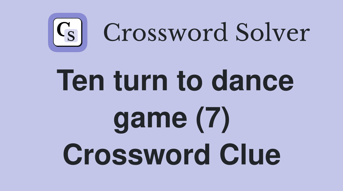 Ten turn to dance game (7) Crossword Clue
