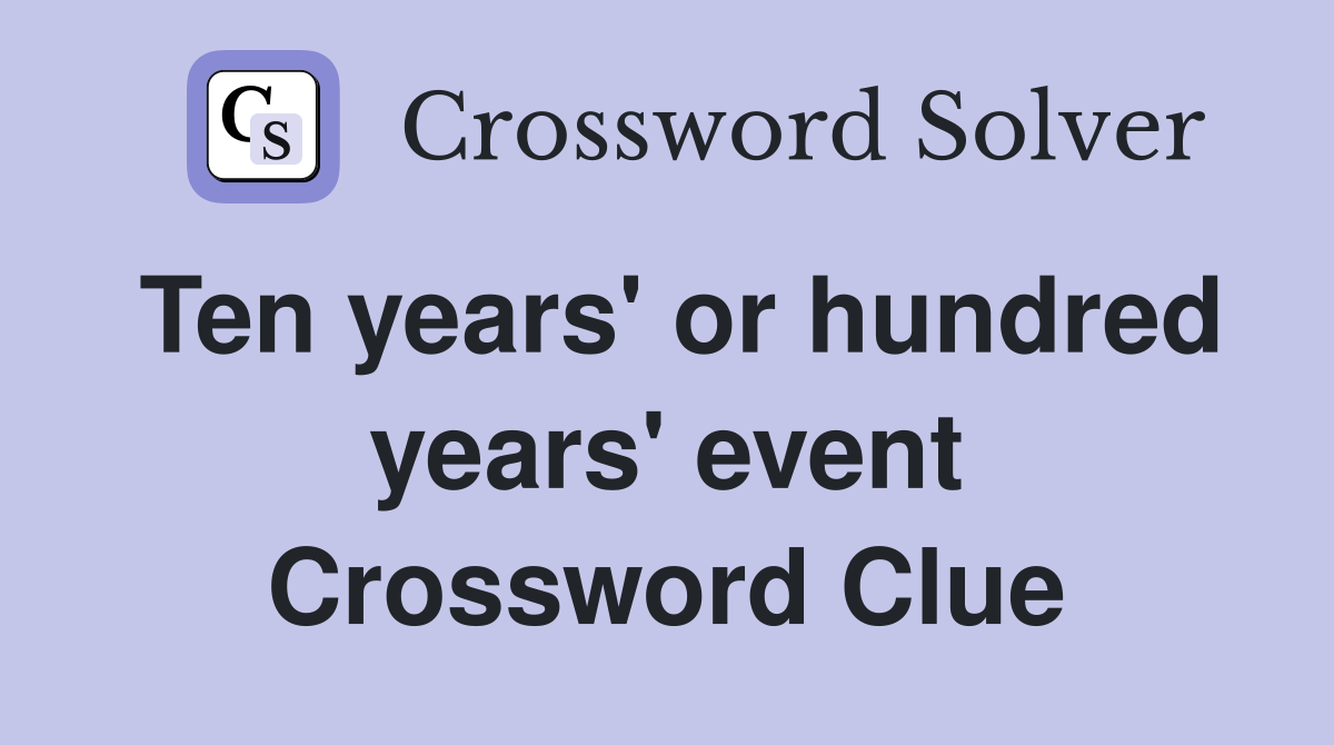 Ten years' or hundred years' event Crossword Clue