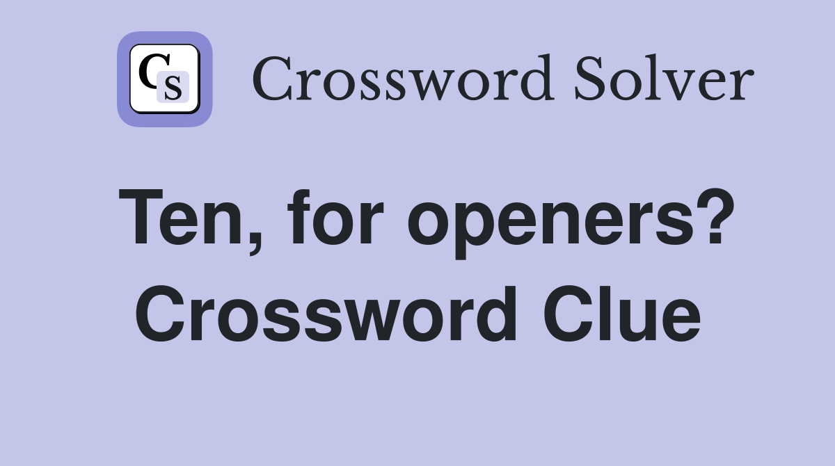 Ten, for openers? Crossword Clue