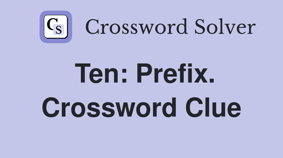 Ten: Prefix. Crossword Clue
