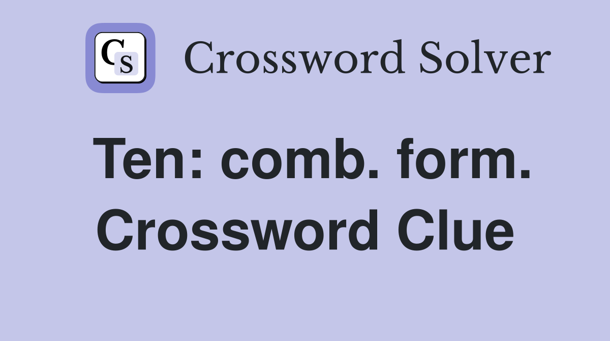Ten: comb. form. Crossword Clue