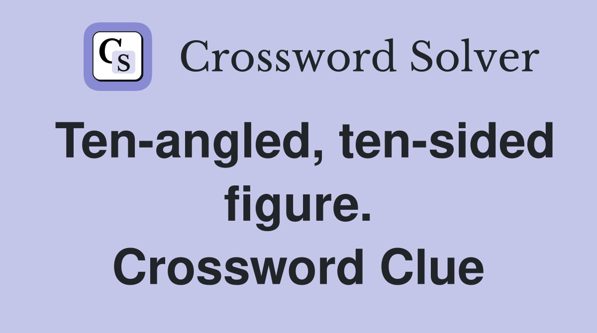 Ten-angled, ten-sided figure. Crossword Clue