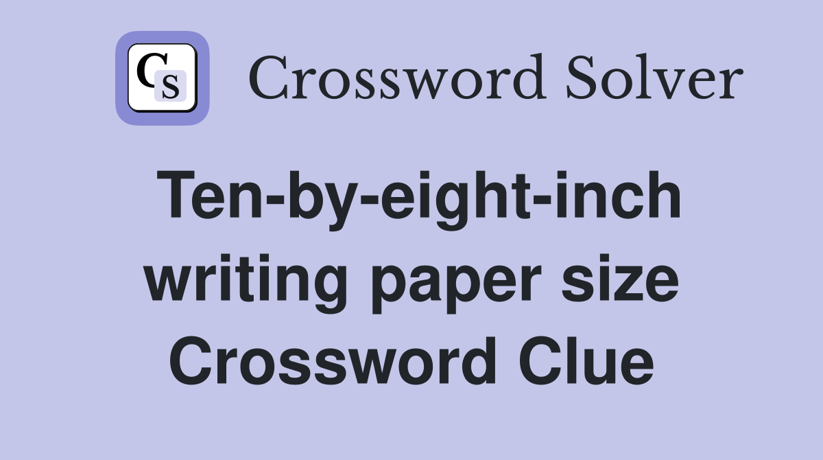 Ten-by-eight-inch writing paper size Crossword Clue