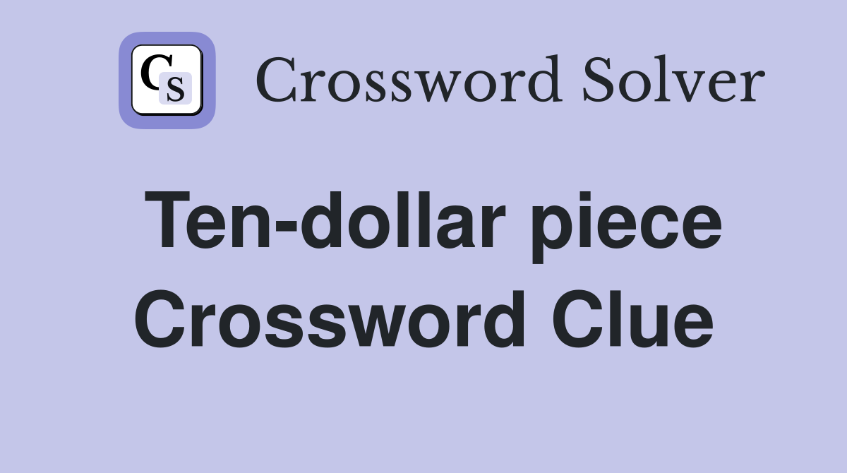 Ten-dollar piece Crossword Clue