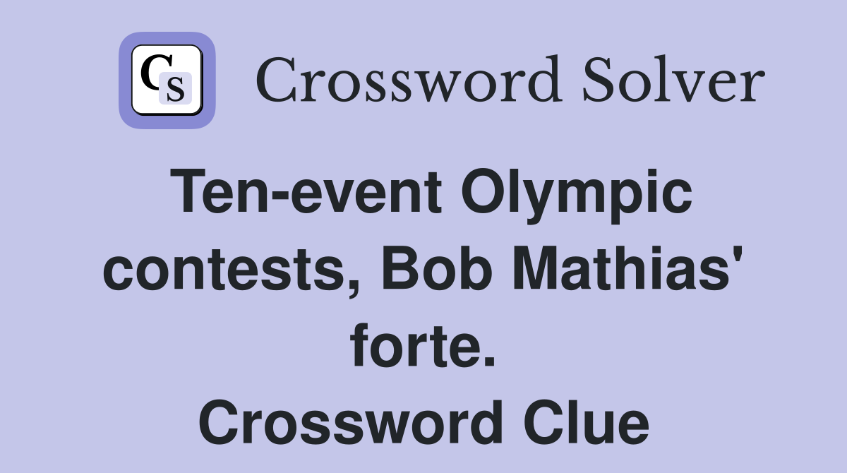 Ten-event Olympic contests, Bob Mathias' forte. Crossword Clue