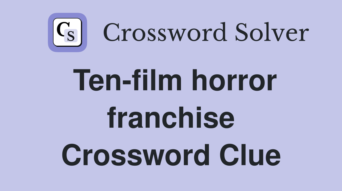 Ten-film horror franchise Crossword Clue