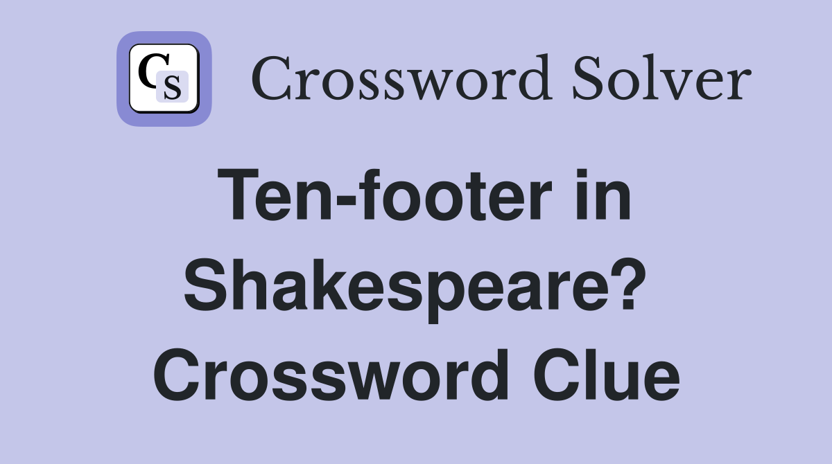 Ten-footer in Shakespeare? Crossword Clue