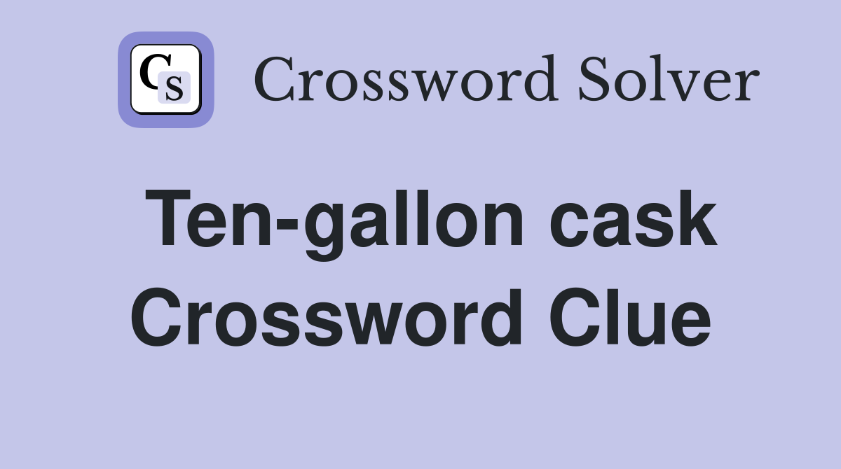Ten-gallon cask Crossword Clue