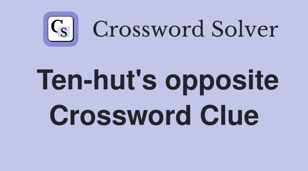 Ten-hut's opposite Crossword Clue