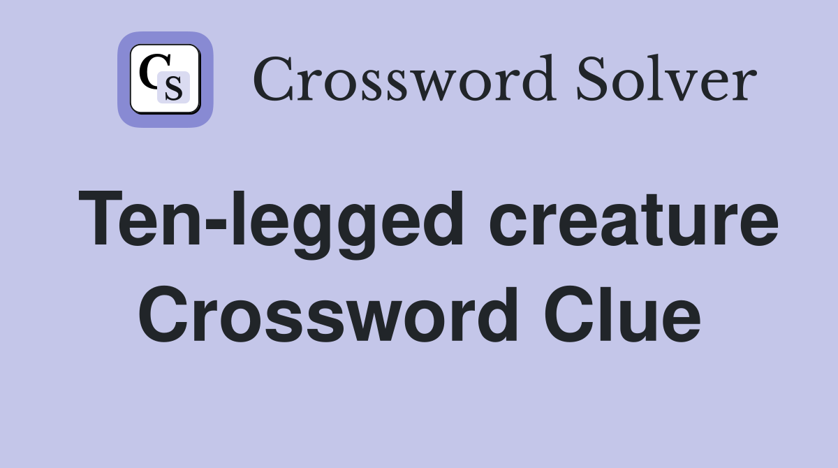 Ten-legged creature Crossword Clue
