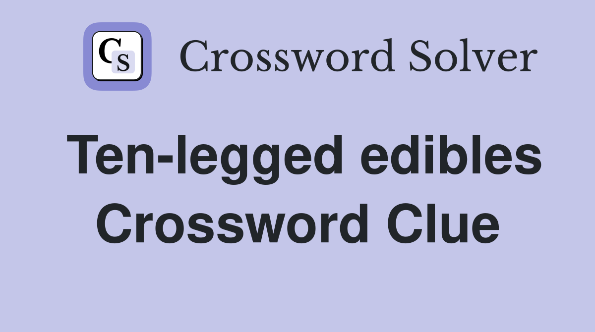 Ten-legged edibles Crossword Clue