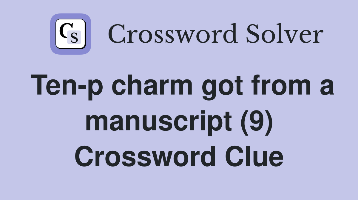 Ten-p charm got from a manuscript (9) Crossword Clue