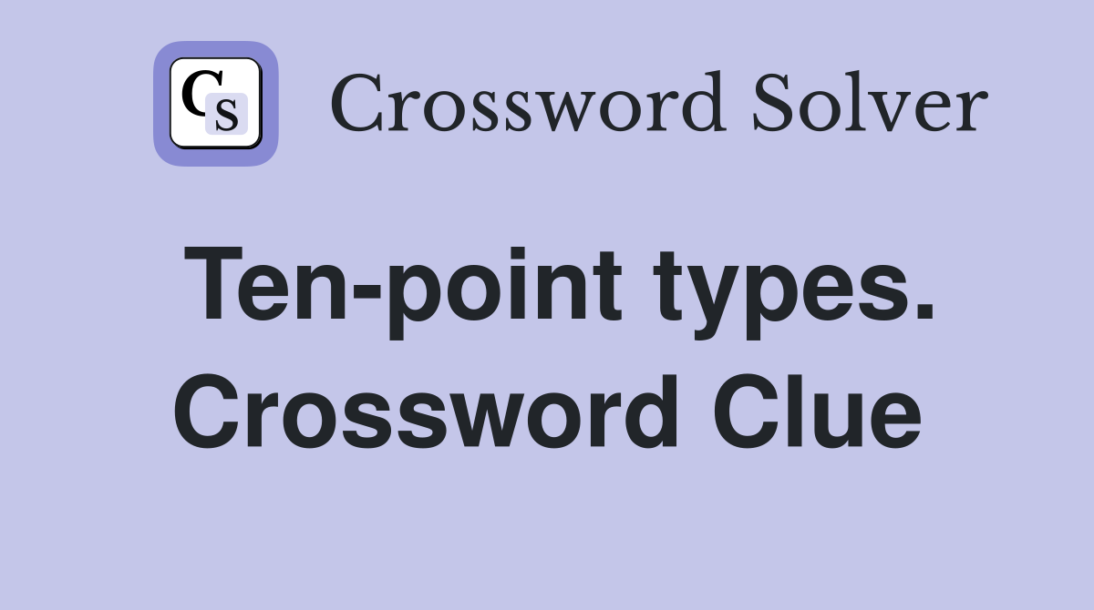 Ten-point types. Crossword Clue