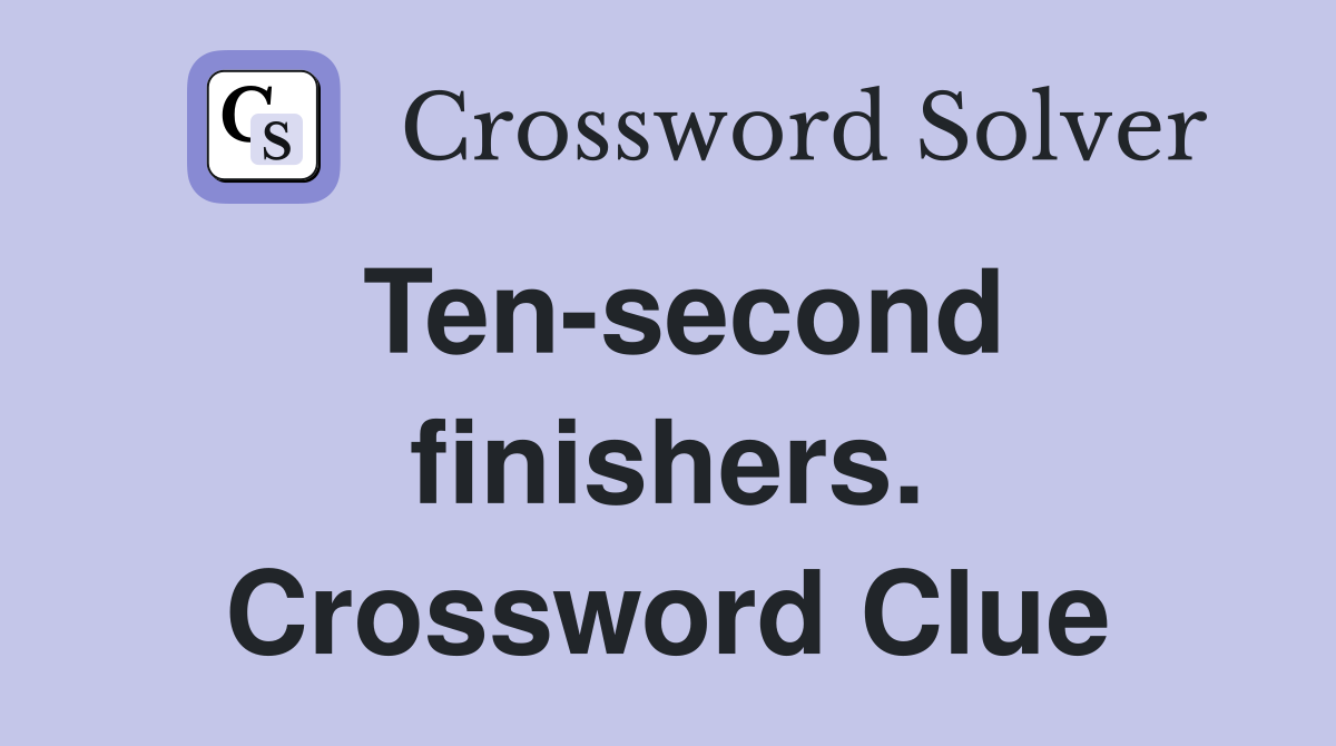 Ten-second finishers. Crossword Clue