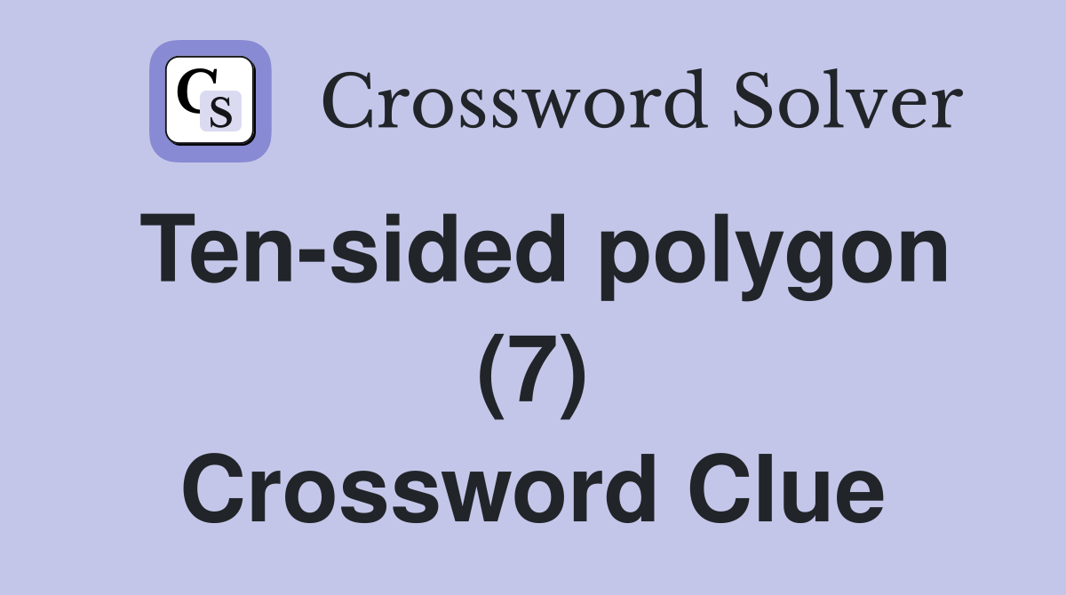 Ten-sided polygon (7) Crossword Clue