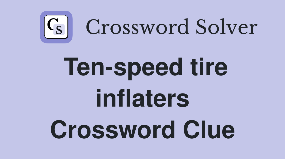 Ten-speed tire inflaters Crossword Clue
