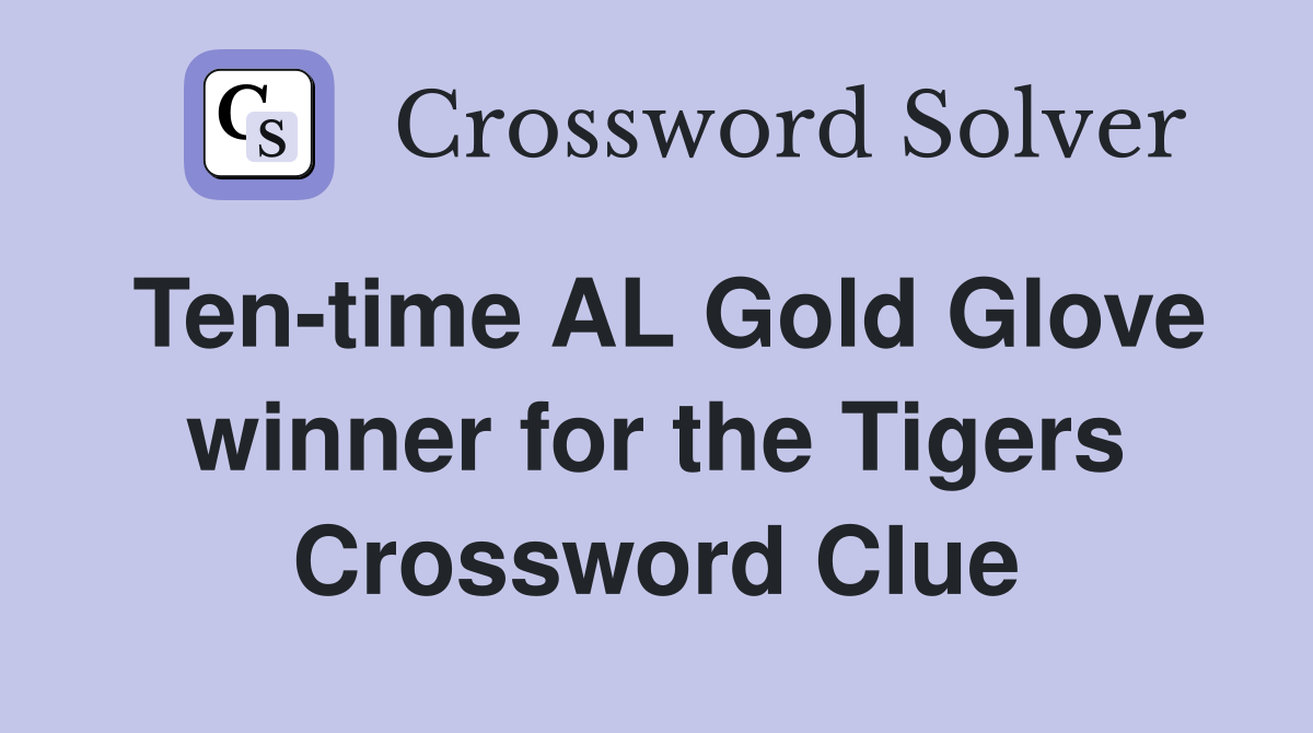 Ten-time AL Gold Glove winner for the Tigers Crossword Clue