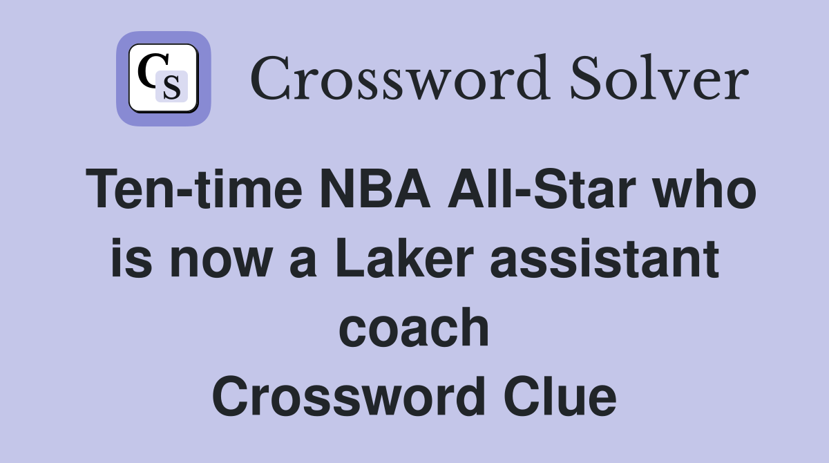 Ten-time NBA All-Star who is now a Laker assistant coach Crossword Clue