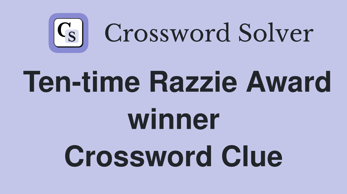 Ten-time Razzie Award winner Crossword Clue