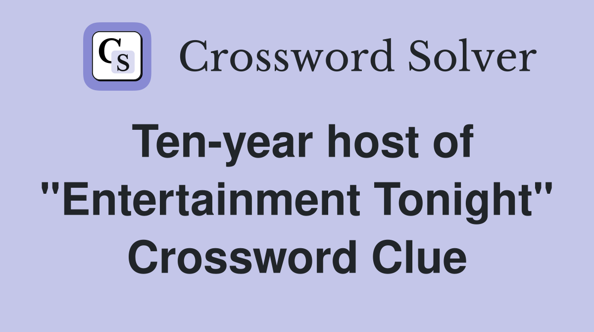 Ten-year host of "Entertainment Tonight" Crossword Clue