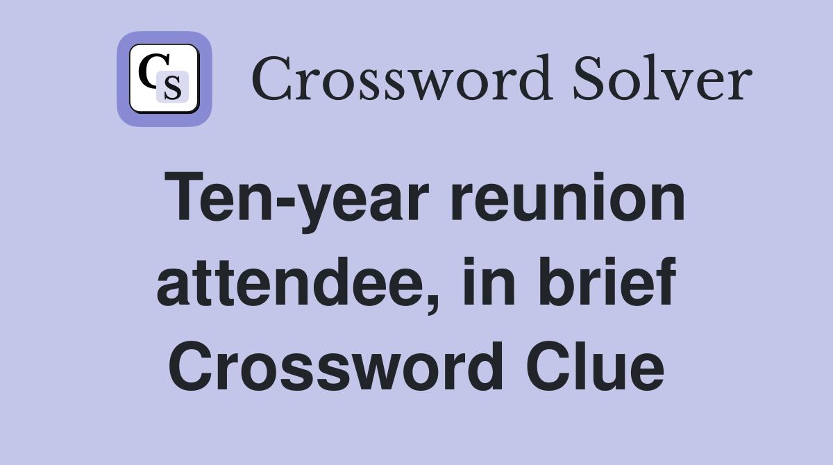 Ten-year reunion attendee, in brief Crossword Clue