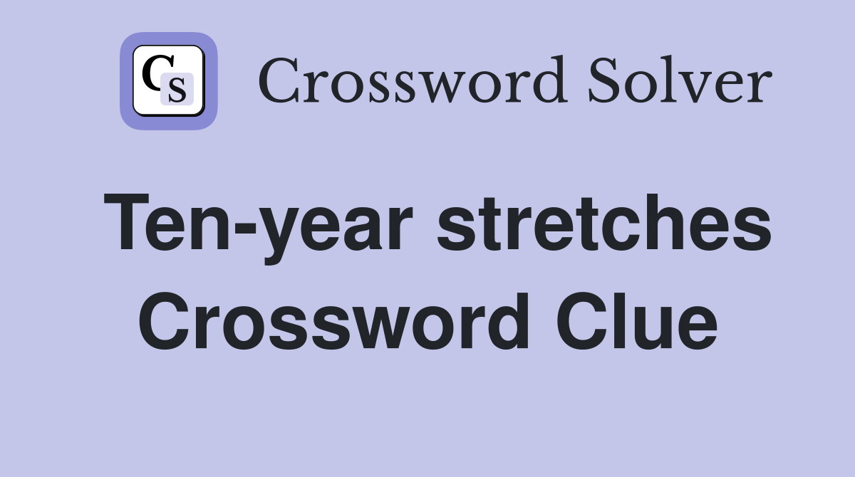 Ten-year stretches Crossword Clue