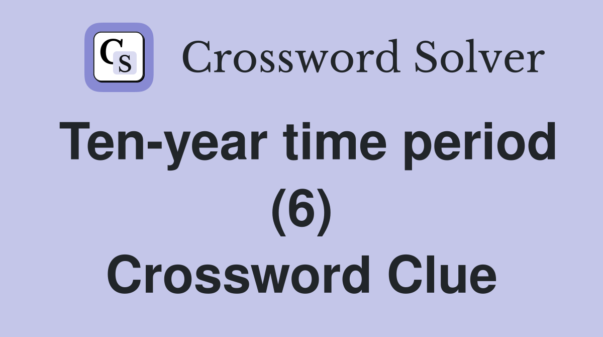 Ten-year time period (6) Crossword Clue