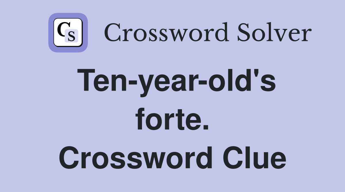 Ten-year-old's forte. Crossword Clue