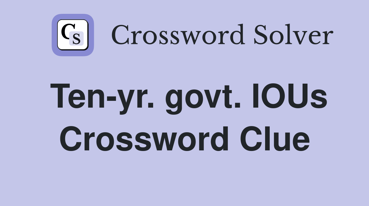 Ten-yr. govt. IOUs Crossword Clue