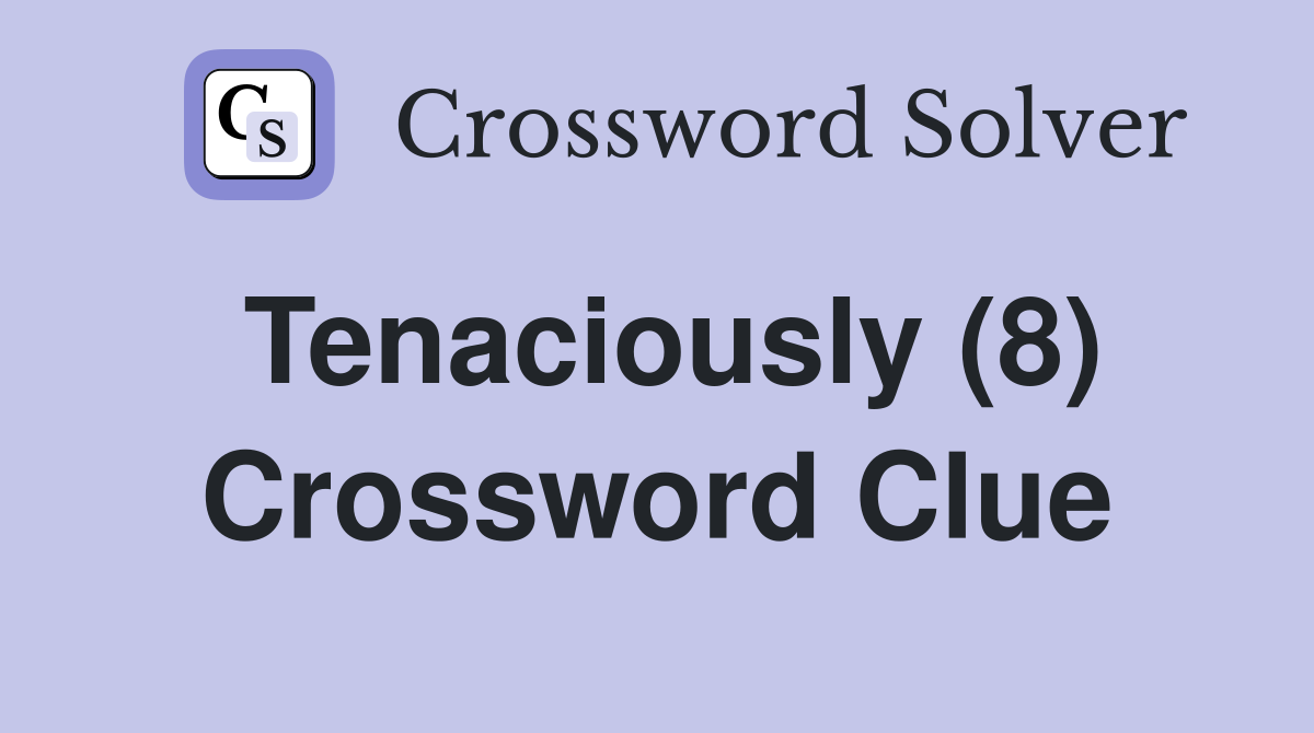 Tenaciously (8) Crossword Clue