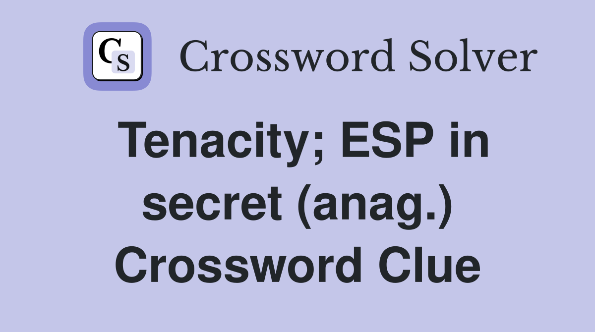 Tenacity; ESP in secret (anag.) Crossword Clue