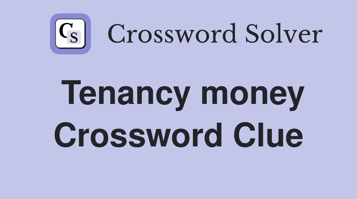 Tenancy money Crossword Clue