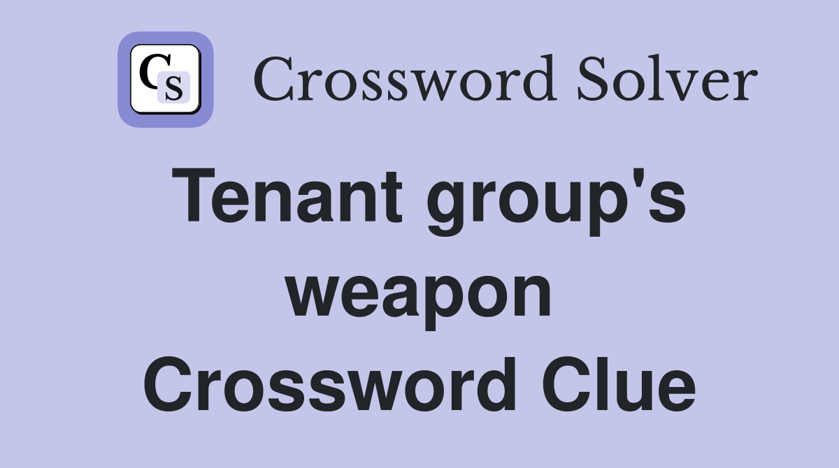 Tenant group's weapon Crossword Clue
