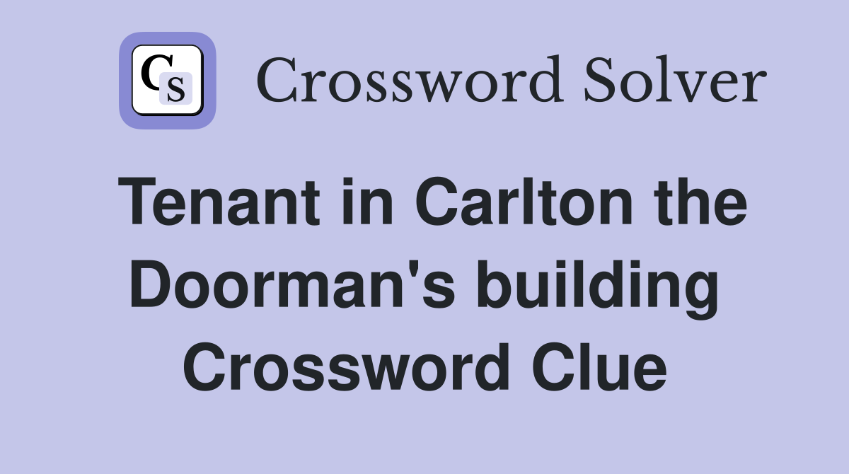 Tenant in Carlton the Doorman's building Crossword Clue