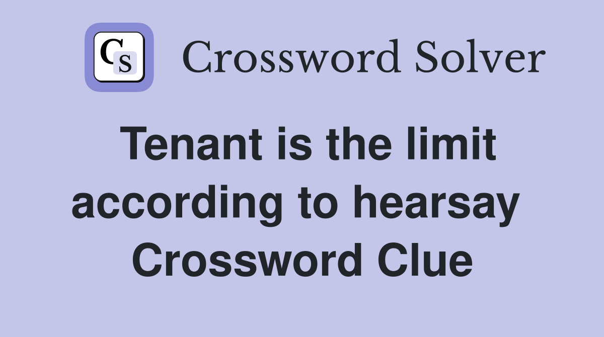 Tenant is the limit according to hearsay  Crossword Clue
