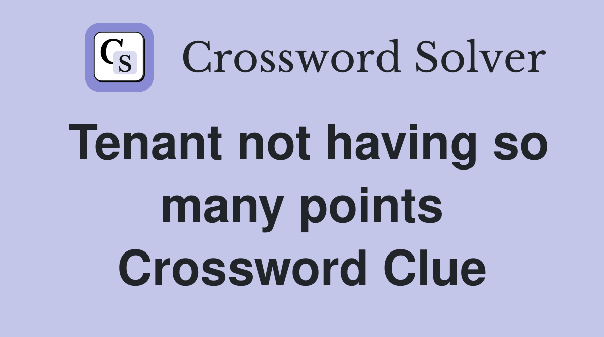 Tenant not having so many points Crossword Clue