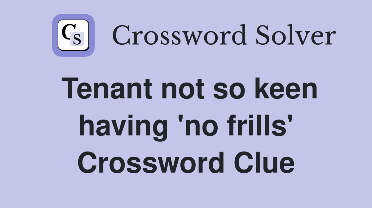 Tenant not so keen having 'no frills' Crossword Clue