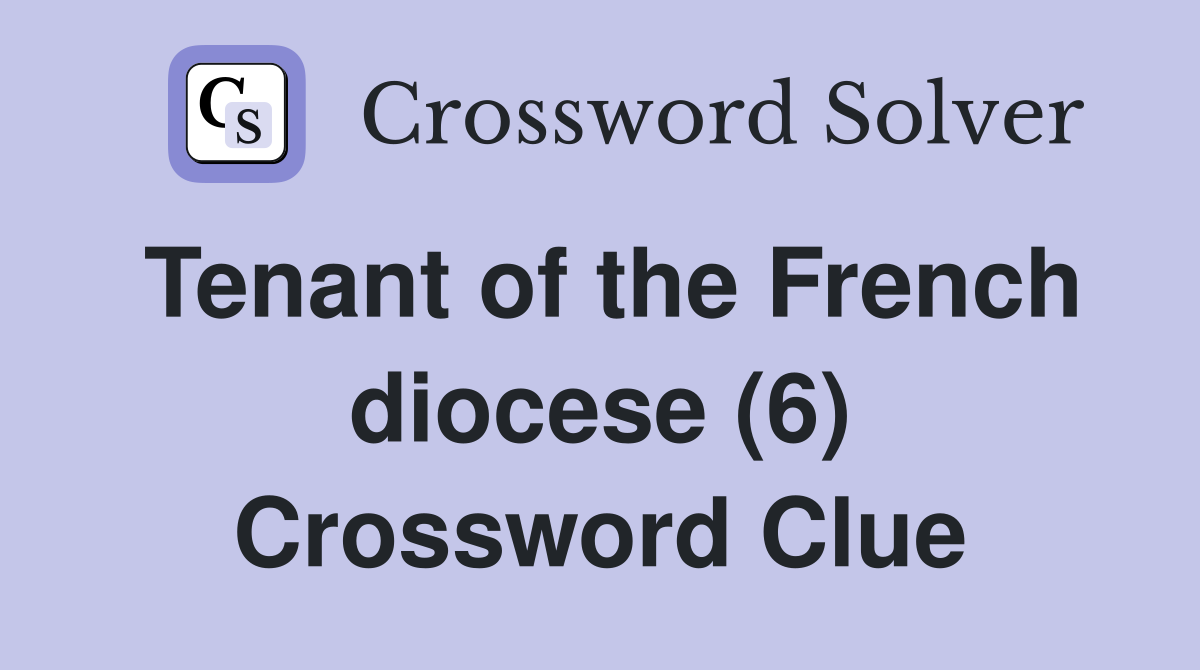 Tenant of the French diocese (6) Crossword Clue