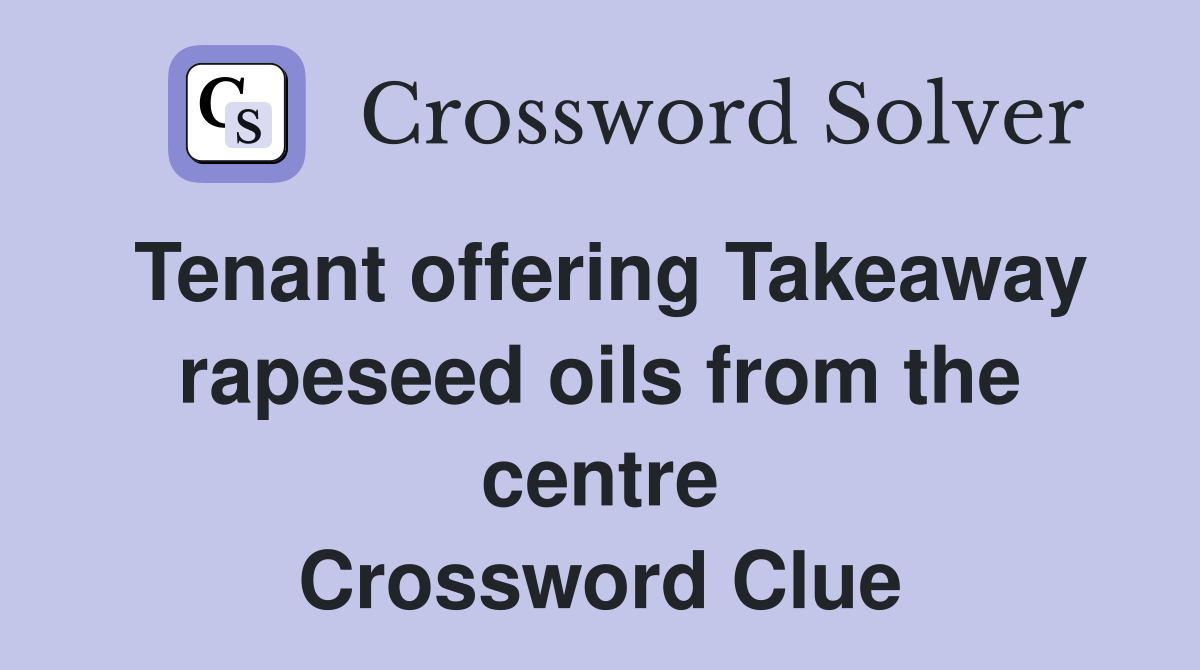 Tenant offering Takeaway rapeseed oils from the centre Crossword Clue