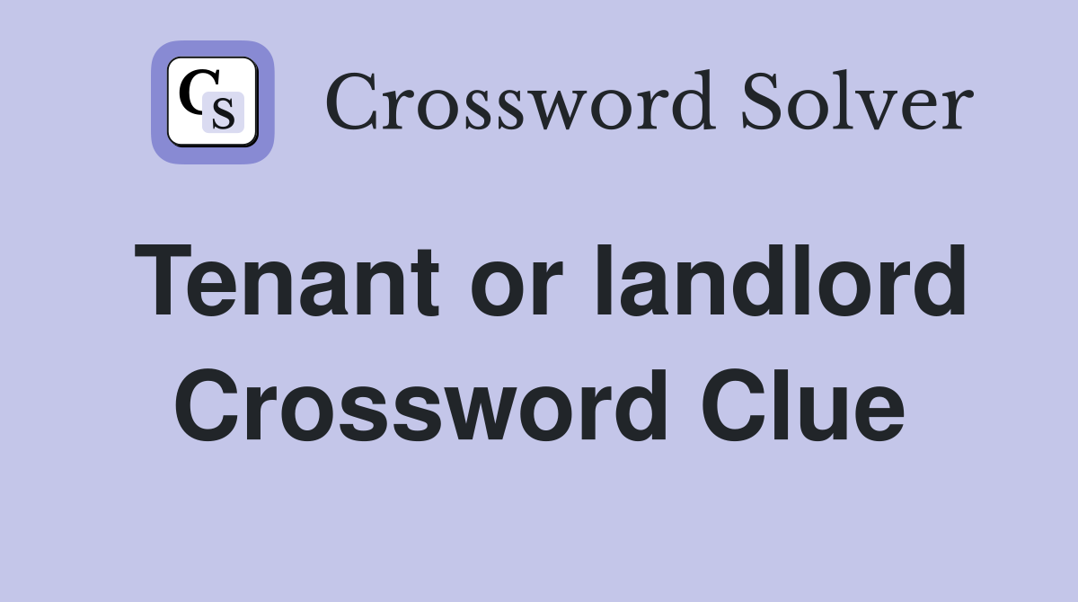 Tenant or landlord Crossword Clue