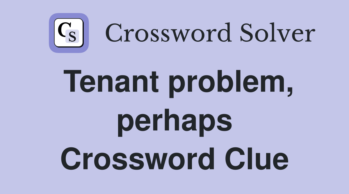 Tenant problem, perhaps Crossword Clue