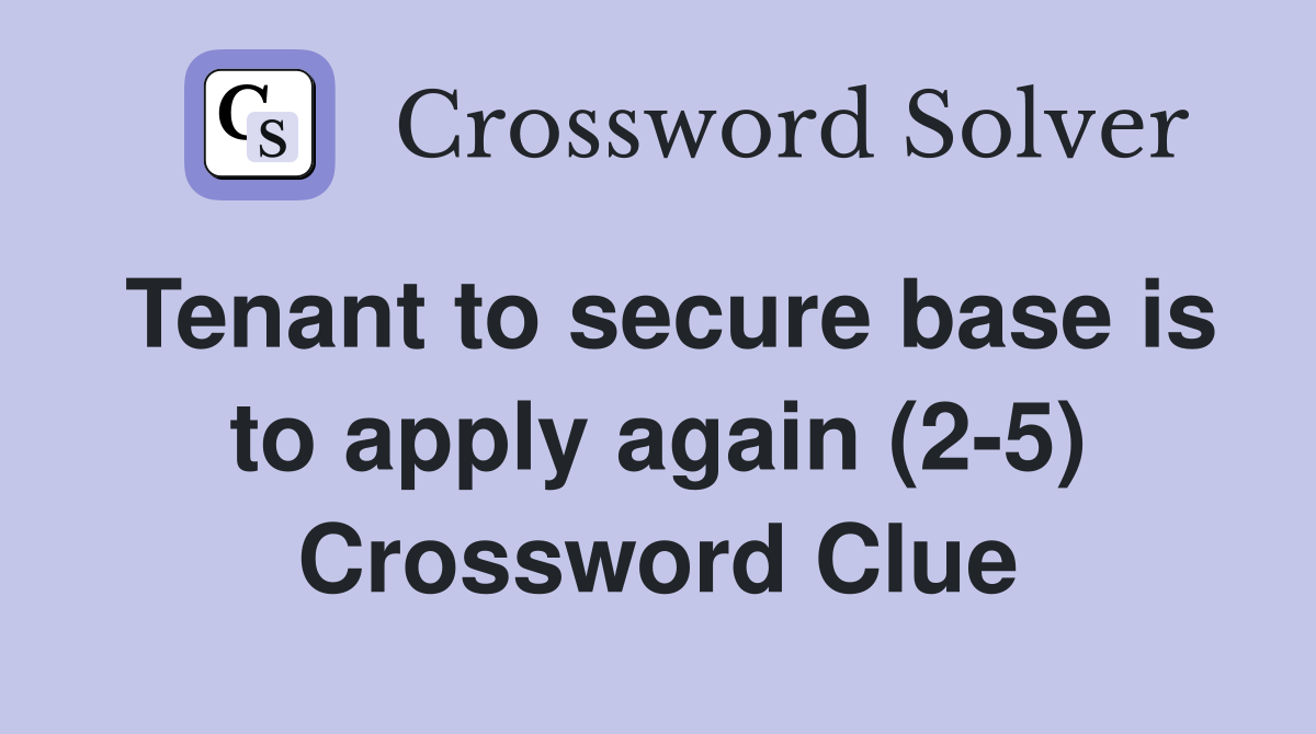 Tenant to secure base is to apply again (2-5) Crossword Clue