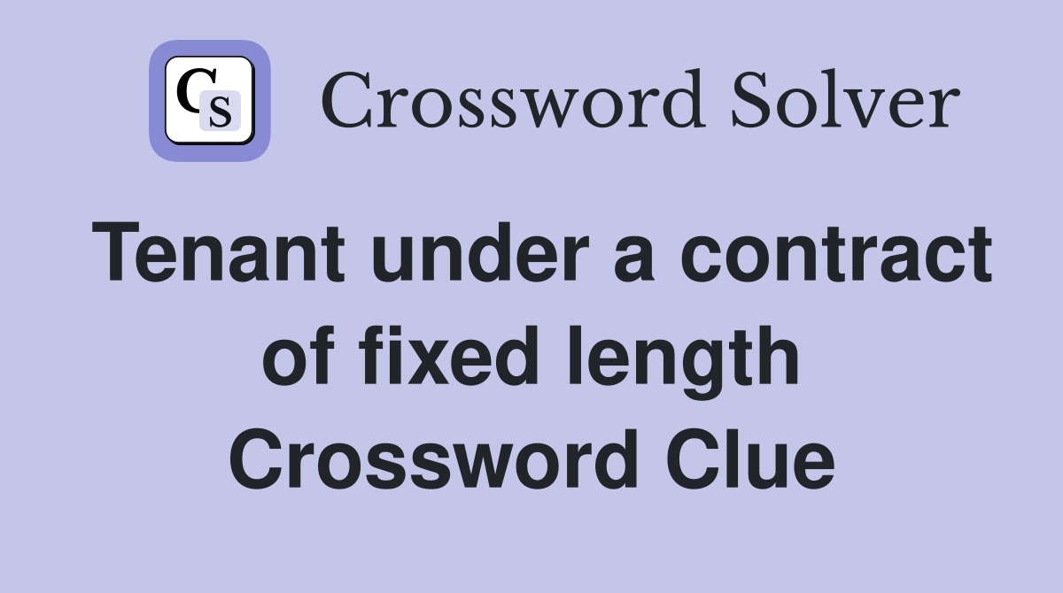 Tenant under a contract of fixed length Crossword Clue