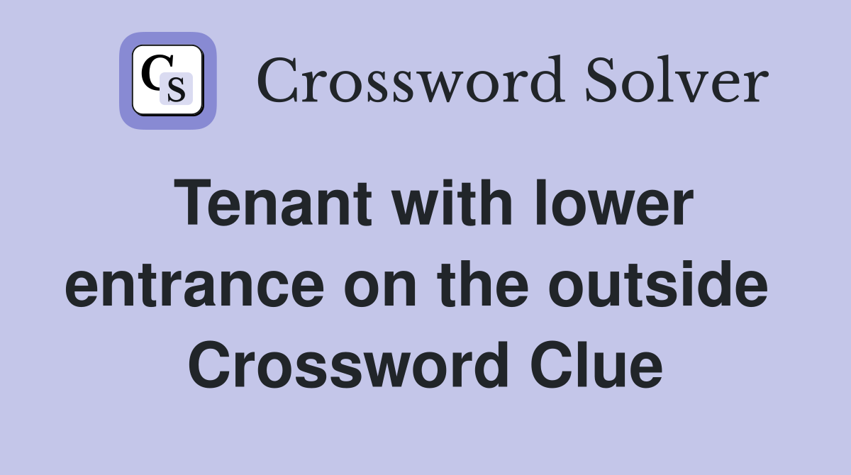 Tenant with lower entrance on the outside  Crossword Clue