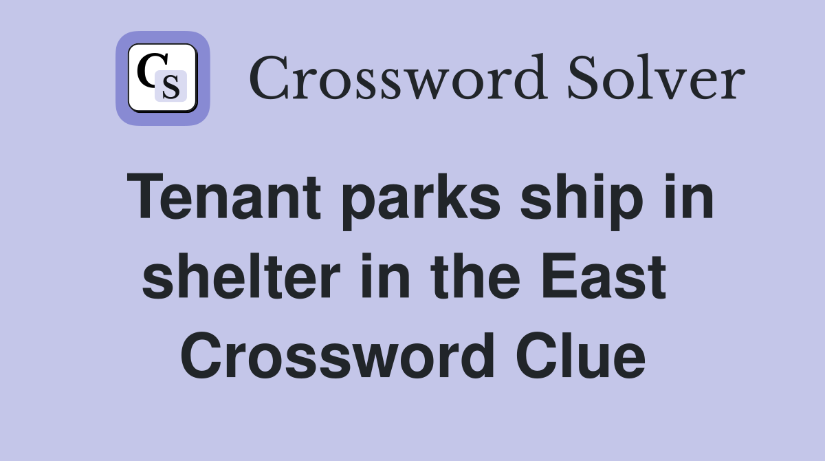 Tenant parks ship in shelter in the East  Crossword Clue