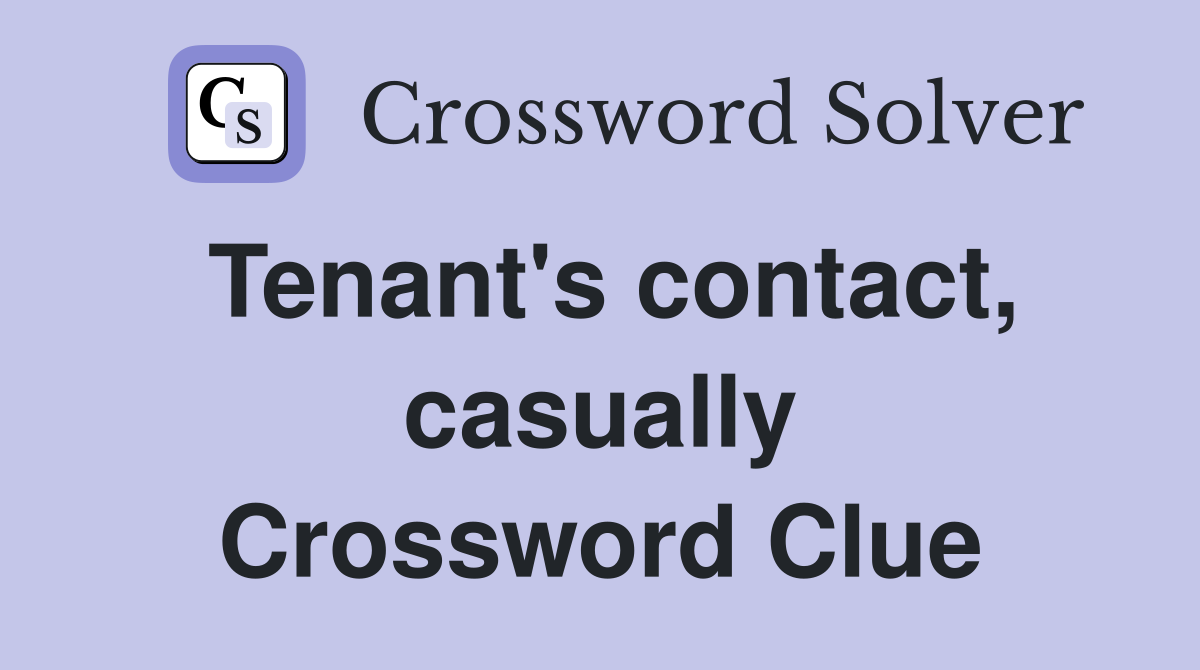 Tenant's contact, casually Crossword Clue
