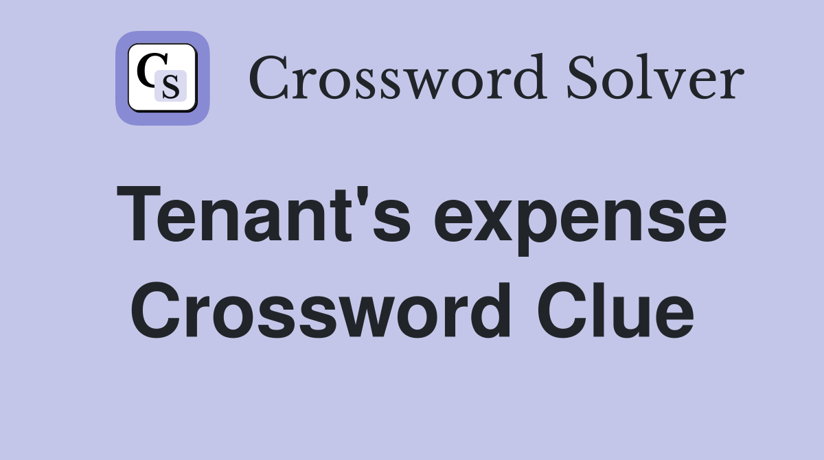 Tenant's expense Crossword Clue
