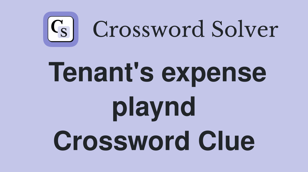 Tenant's expense playnd Crossword Clue