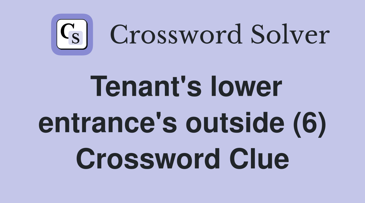 Tenant's lower entrance's outside (6) Crossword Clue