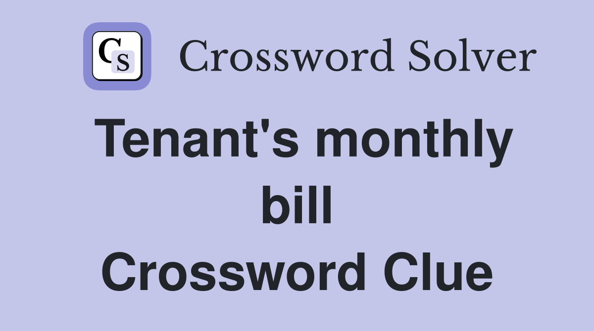 Tenant's monthly bill Crossword Clue